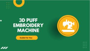 Read more about the article 3d Puff Embroidery Machine | 3d Puff Digitizing 2023